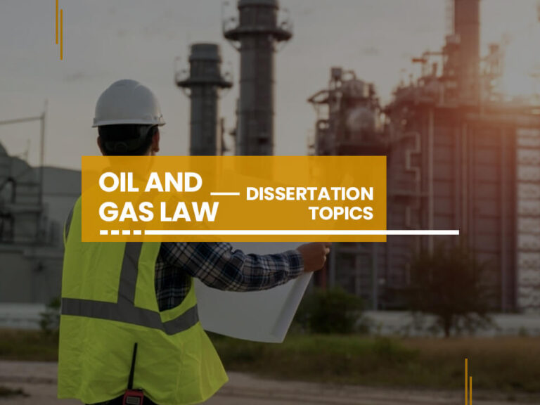 Oil and Gas Law Dissertation Topics for Countless Ideas 2020